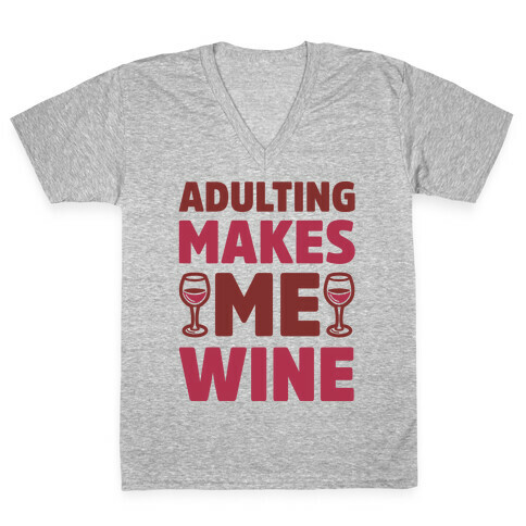 Adulting Makes Me Wine V-Neck Tee Shirt