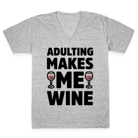 Adulting Makes Me Wine V-Neck Tee Shirt