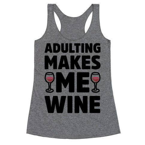 Adulting Makes Me Wine Racerback Tank Top