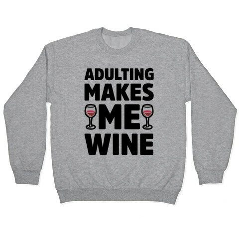 Adulting Makes Me Wine Pullover