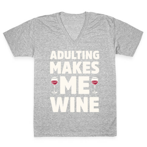 Adulting Makes Me Wine V-Neck Tee Shirt