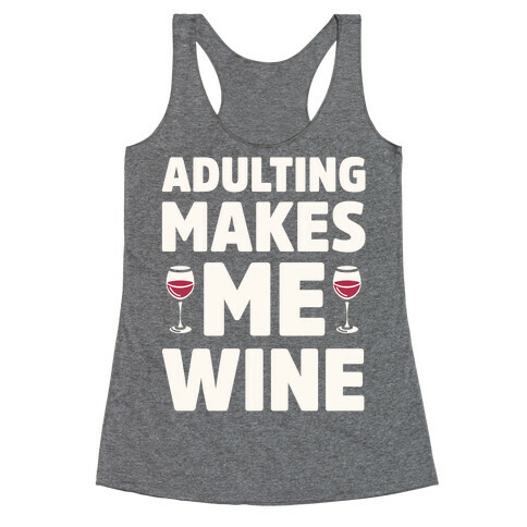 Adulting Makes Me Wine Racerback Tank Top