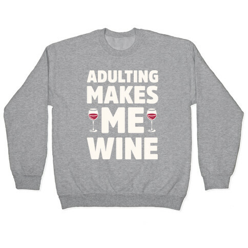 Adulting Makes Me Wine Pullover