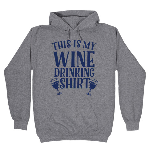 This is My Wine Drinking Shirt  Hooded Sweatshirt