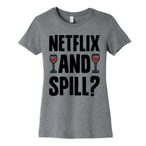 Netflix and Spill? Womens T-Shirt