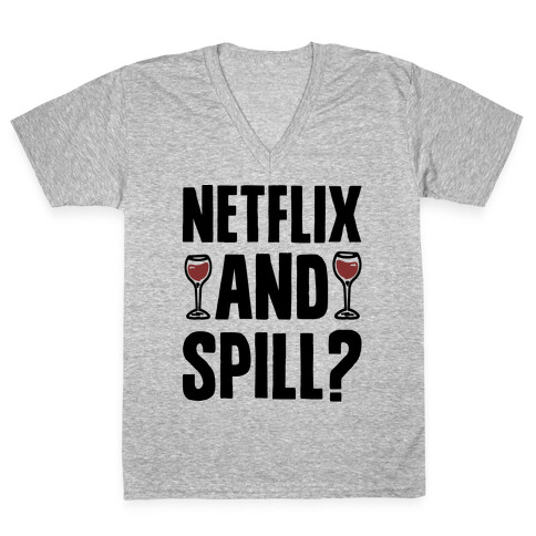 Netflix and Spill? V-Neck Tee Shirt