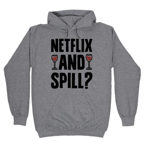 Netflix and Spill? Hooded Sweatshirt
