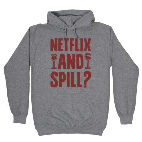 Netflix and Spill? Hooded Sweatshirt