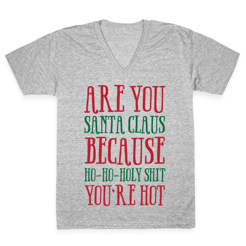 Are You Santa Claus? Because Ho-Ho-Holy Shit You're Hot V-Neck Tee Shirt