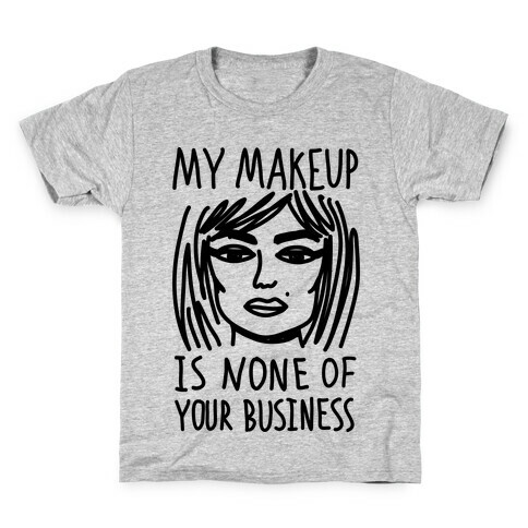 My Makeup Is None Of Your Business Kids T-Shirt