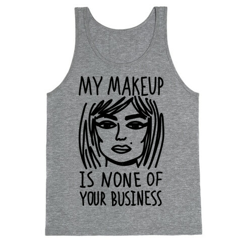 My Makeup Is None Of Your Business Tank Top