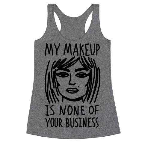 My Makeup Is None Of Your Business Racerback Tank Top