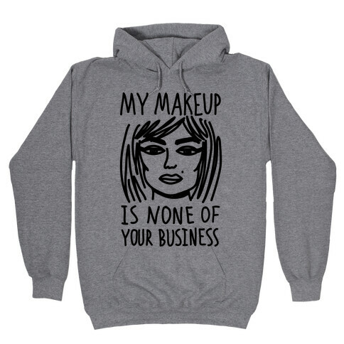 My Makeup Is None Of Your Business Hooded Sweatshirt