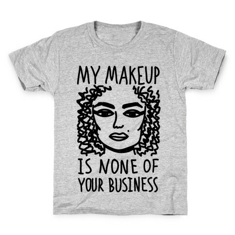 My Makeup Is None Of Your Business Kids T-Shirt