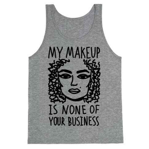 My Makeup Is None Of Your Business Tank Top