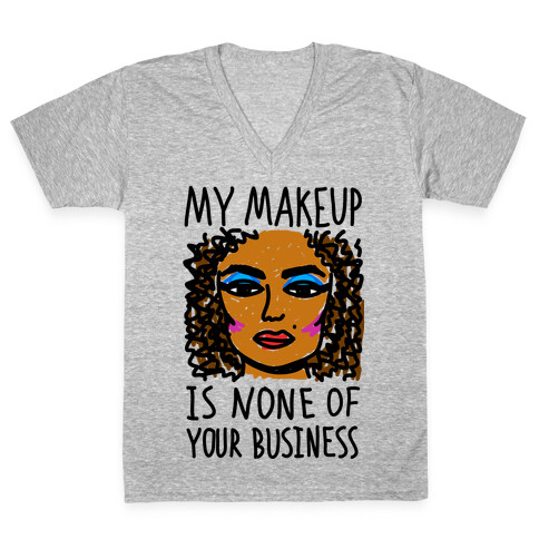 My Makeup Is None Of Your Business V-Neck Tee Shirt