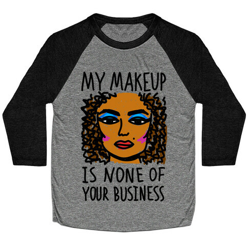 My Makeup Is None Of Your Business Baseball Tee