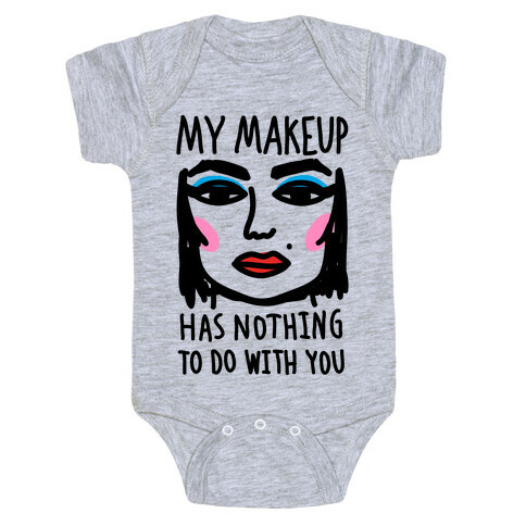 My Makeup Has Nothing To Do With You Baby One-Piece