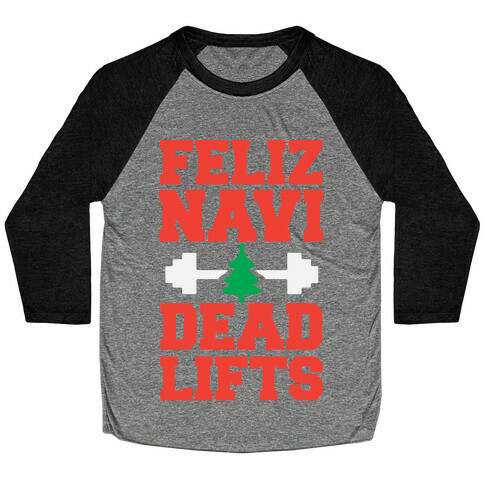 Feliz Navi Dead Lifts Baseball Tee