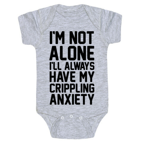 I'm Not Alone I'll Always Have My Crippling Anxiety Baby One-Piece
