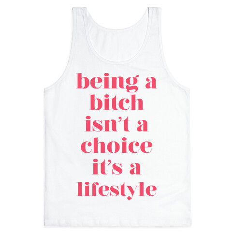 Being A Bitch Isn't A Choice It's a Lifestyle Tank Top