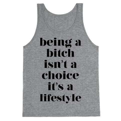 Being A Bitch Isn't A Choice It's A Lifestyle Tank Top