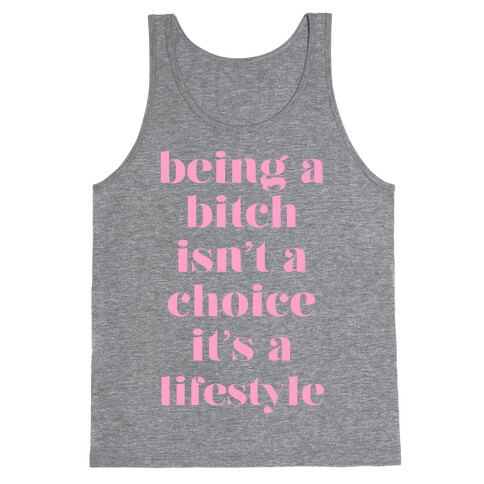 Being A Bitch Isn't A Choice It's A Lifestyle Tank Top