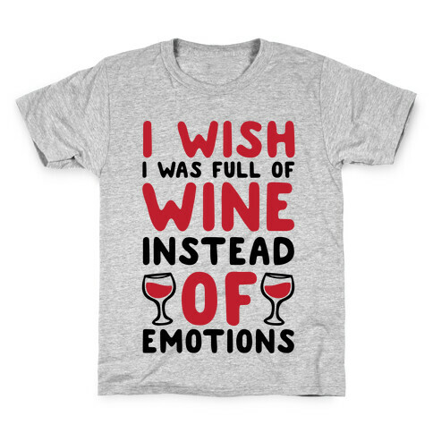 I Wish I Was Full Of Wine Instead Of Emotions Kids T-Shirt