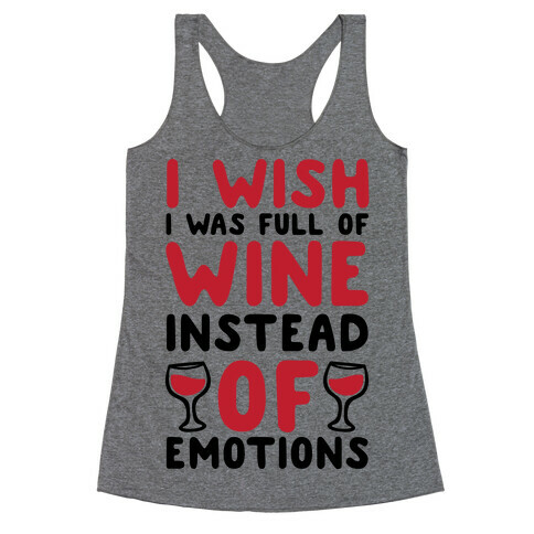 I Wish I Was Full Of Wine Instead Of Emotions Racerback Tank Top