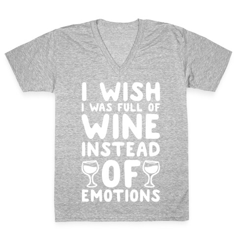 I Wish I Was Full Of Wine Instead Of Emotions V-Neck Tee Shirt