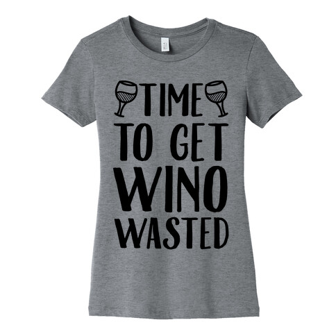 Time To Get Wino Wasted Womens T-Shirt