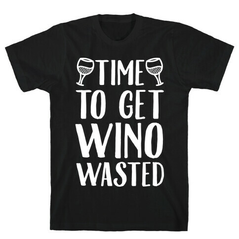 Time To Get Wino Wasted T-Shirt