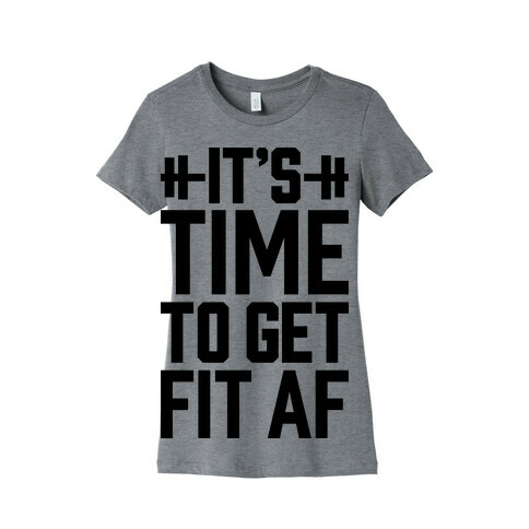 It's Time To Get Fit AF Womens T-Shirt
