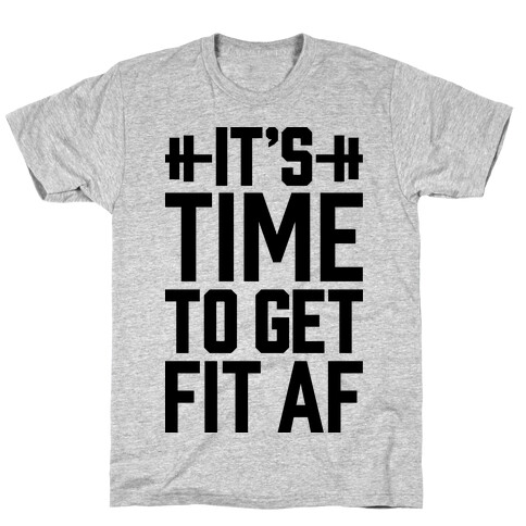 It's Time To Get Fit AF T-Shirt