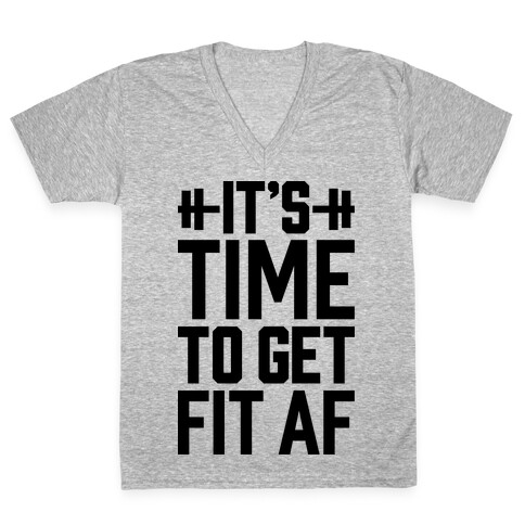 It's Time To Get Fit AF V-Neck Tee Shirt