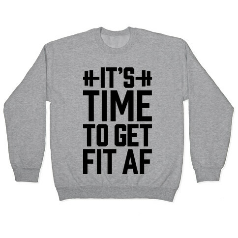 It's Time To Get Fit AF Pullover