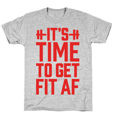 It's Time To Get Fit AF T-Shirt