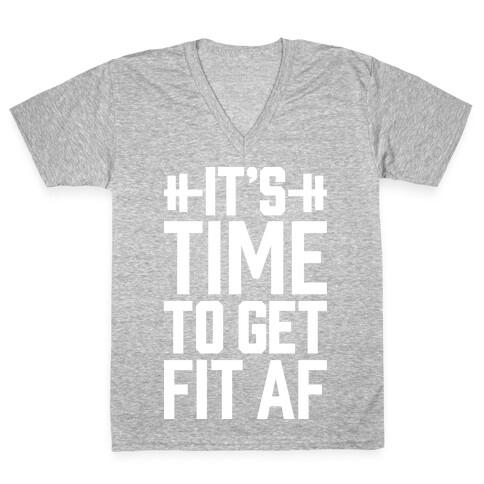 It's Time To Get Fit AF V-Neck Tee Shirt
