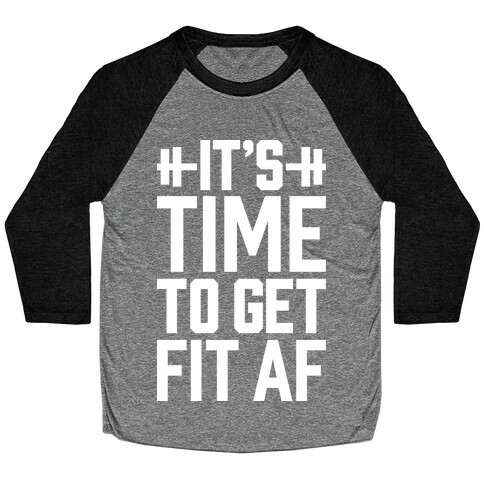 It's Time To Get Fit AF Baseball Tee