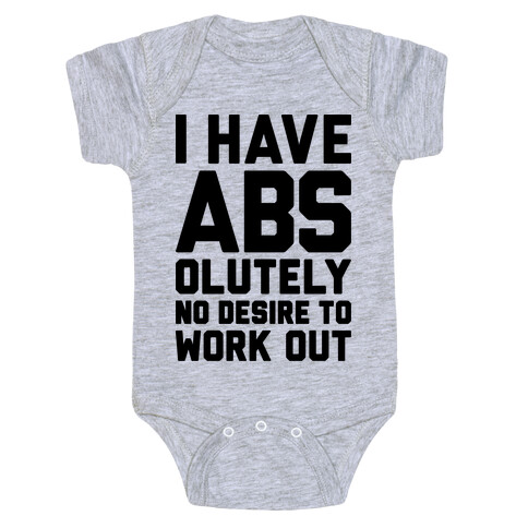 I Have Abs...olutely No Desire To Work Out Baby One-Piece