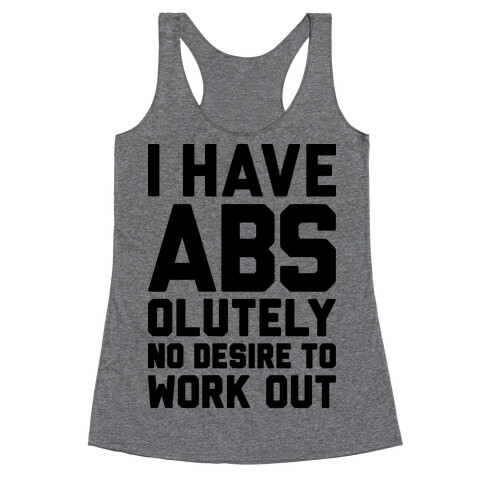 I Have Abs...olutely No Desire To Work Out Racerback Tank Top