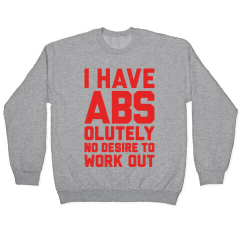 I Have Abs...olutely No Desire To Work Out Pullover