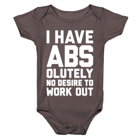 I Have Abs...olutely No Desire To Work Out Baby One-Piece