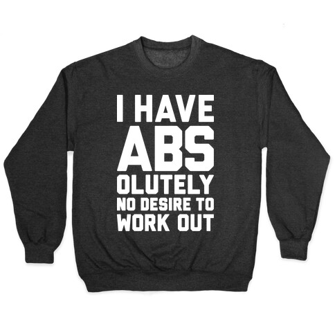 I Have Abs...olutely No Desire To Work Out Pullover