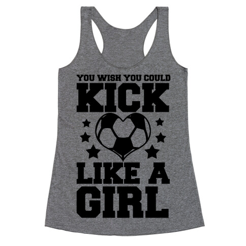 You Wish You Could Kick Racerback Tank Top