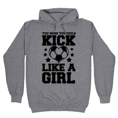 You Wish You Could Kick Hooded Sweatshirt