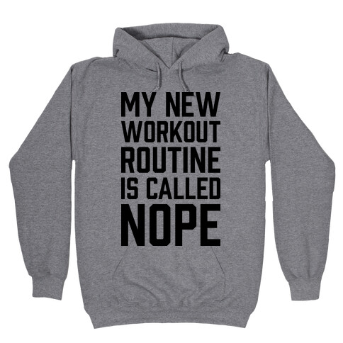 My New Workout Routine Is Called NOPE Hooded Sweatshirt