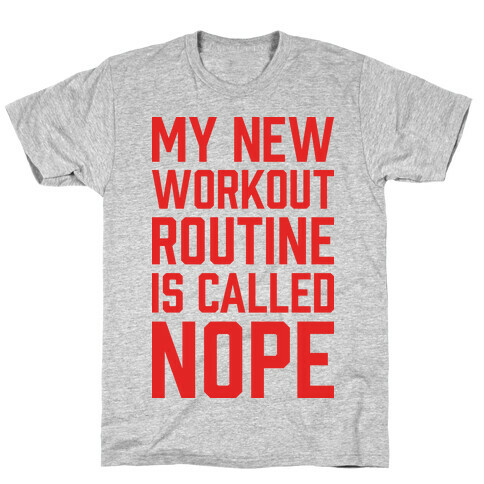 My New Workout Routine Is Called NOPE T-Shirt