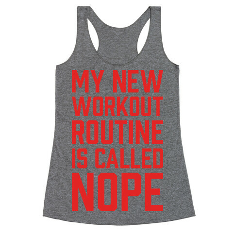 My New Workout Routine Is Called NOPE Racerback Tank Top