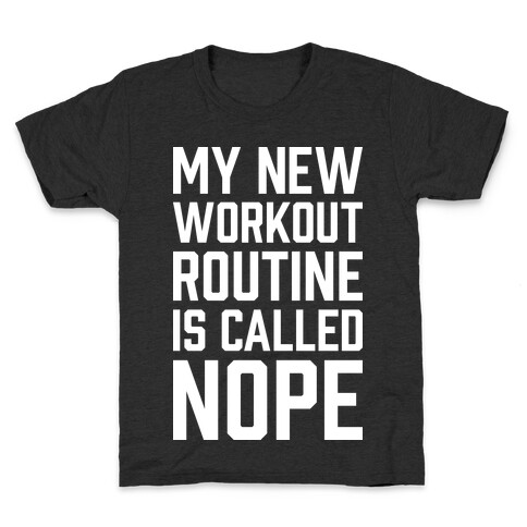 My New Workout Routine Is Called NOPE Kids T-Shirt